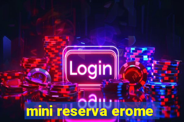 mini reserva erome